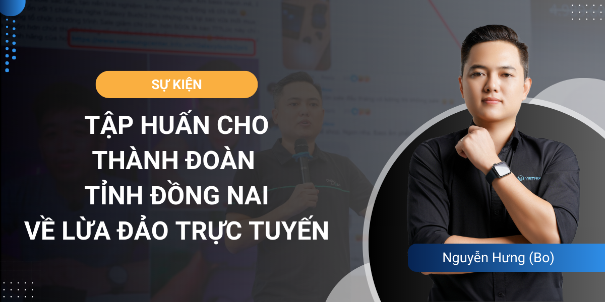 Cùng Chống Lừa Đảo tập huấn cho Thành Đoàn tỉnh Đồng Nai về lừa đảo trực tuyến