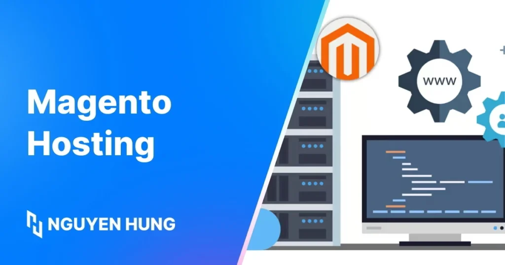 Magento Hosting Là Gì: Giải Pháp Tối Ưu Website TMĐT