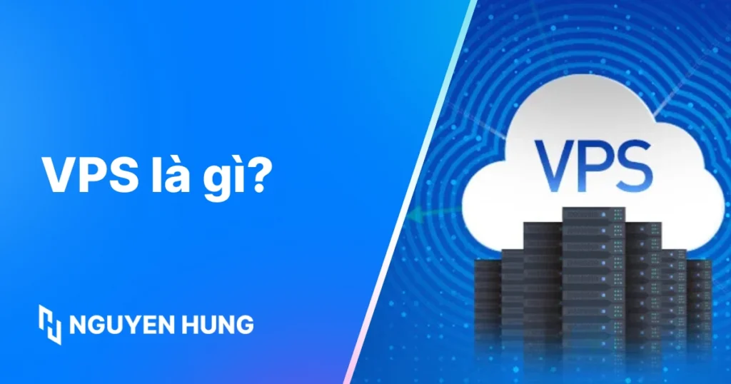 VPS là gì: Khám phá Máy Chủ Ảo Riêng từ A-Z