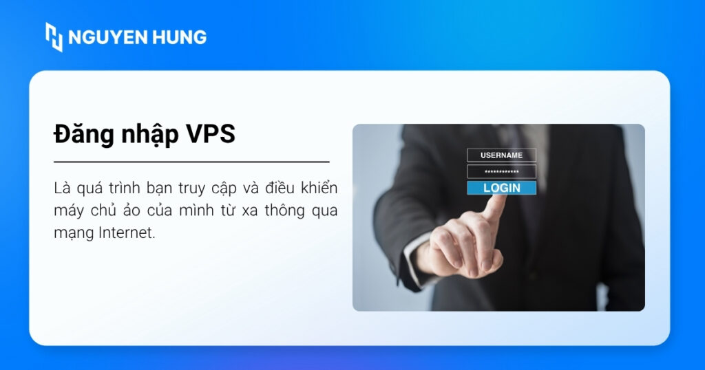 Đăng nhập VPS là quá trình bạn truy cập và điều khiển máy chủ ảo của mình từ xa