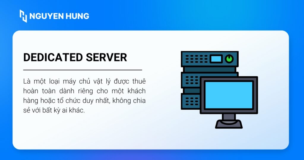 Dedicated server, hay còn gọi là máy chủ chuyên dụng hoặc server riêng