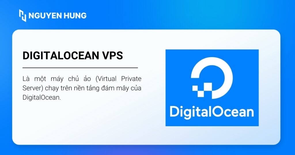 DigitalOcean VPS là một máy chủ ảo chạy trên nền tảng đám mây của DigitalOcean