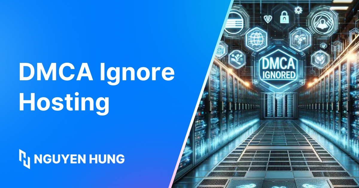 DMCA Ignore Hosting: Hiểu đúng và cách chọn hiệu quả