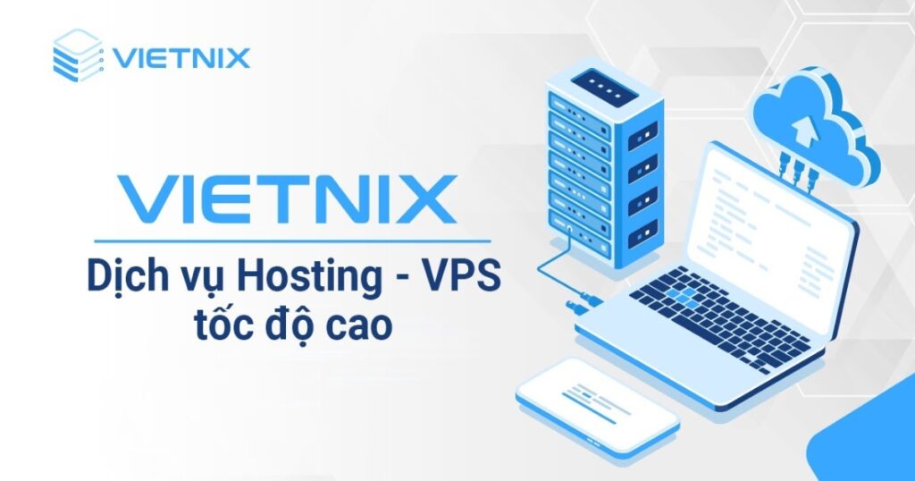 Vietnix là một trong những nhà cung cấp dịch vụ hosting, VPS, server hàng đầu Việt Nam