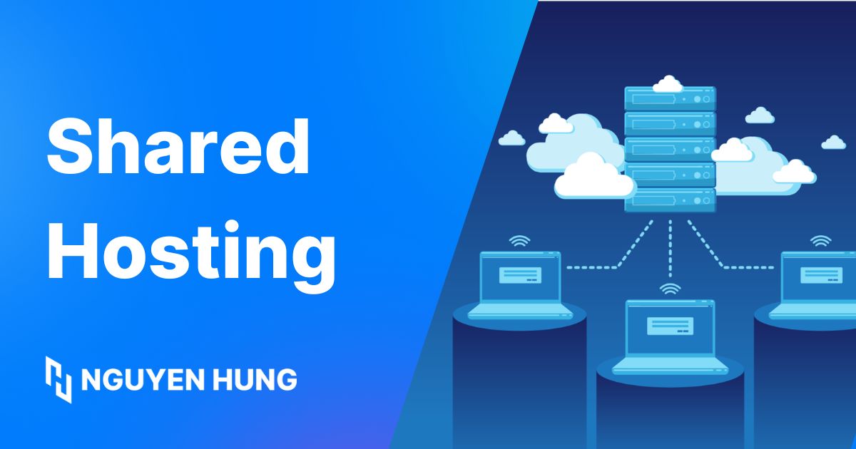 Shared Hosting là gì? Ưu điểm và lưu ý khi chọn Shared Hosting