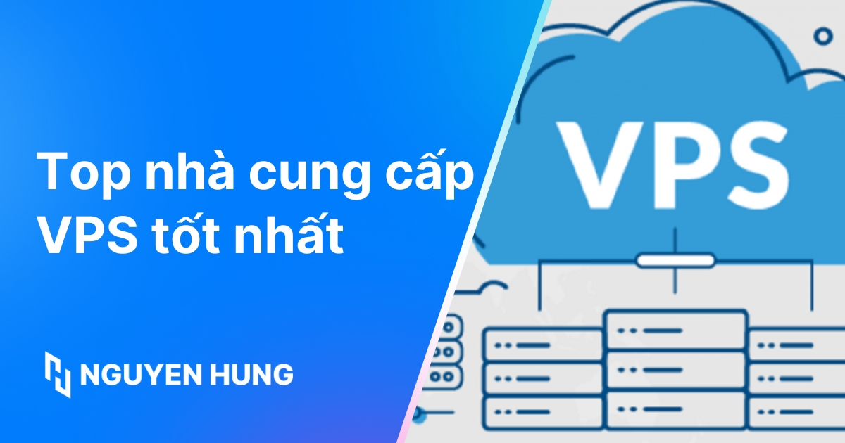 TOP 10 nhà cung cấp VPS tốt nhất 2025 và tiêu chí lựa chọn