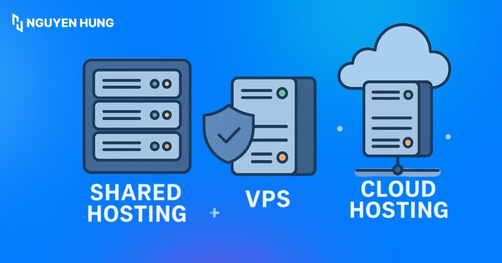 Cân nhắc lựa chọn Shared Hosting, VPS, Cloud Hosting