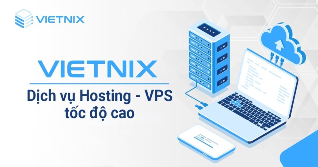 Vietnix là nhà cung cấp dịch vụ hosting, VPS uy tín lâu năm