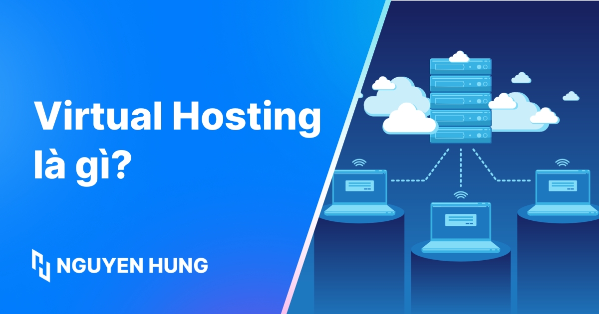Virtual hosting là gì? Hiểu công nghệ nền tảng shared hosting