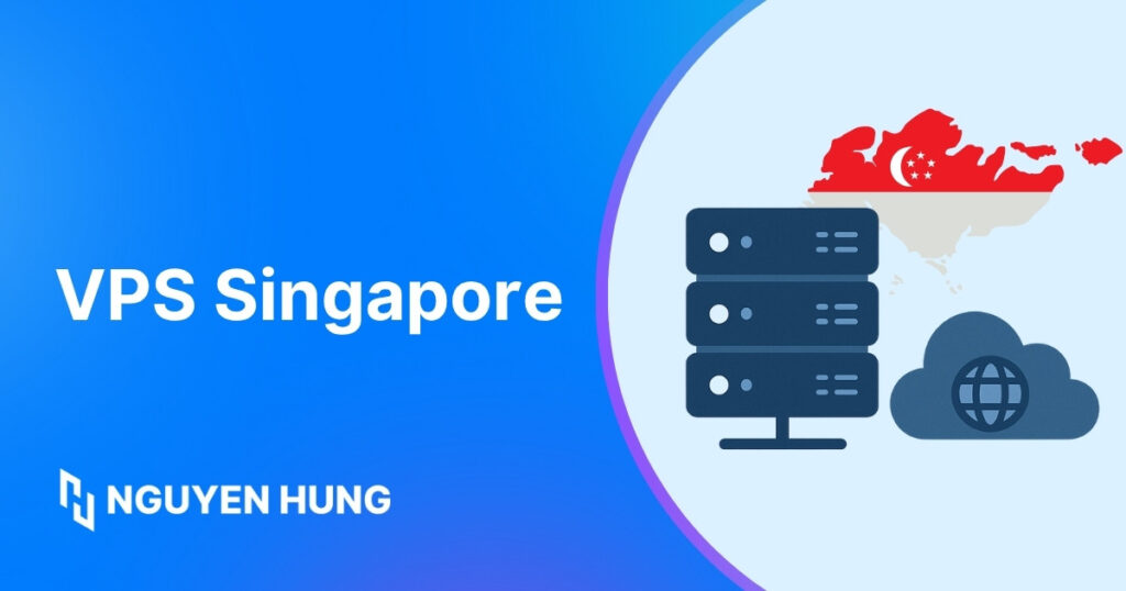 VPS Singapore là gì? Ưu điểm & TOP nhà cung cấp uy tín 2025