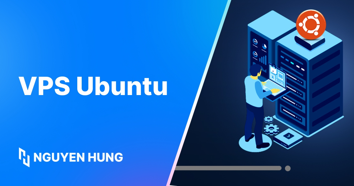 VPS Ubuntu: Hướng dẫn chi tiết cách chọn, cài đặt ban đầu