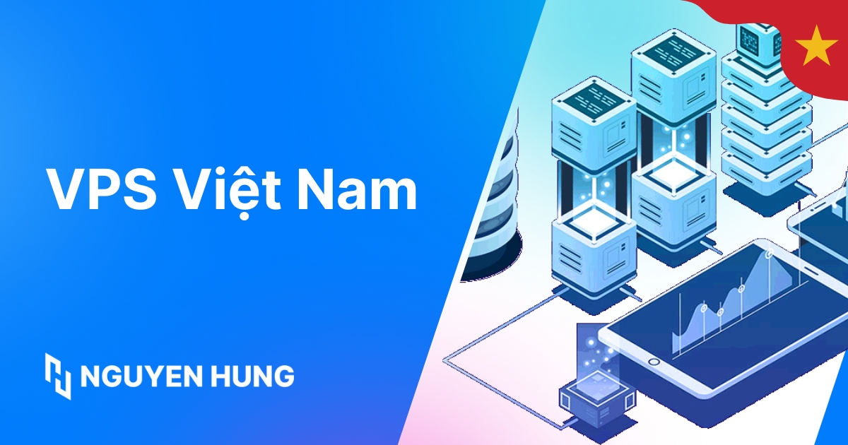 VPS Việt Nam: Hướng dẫn chi tiết cách chọn VPS ổn định, chất lượng