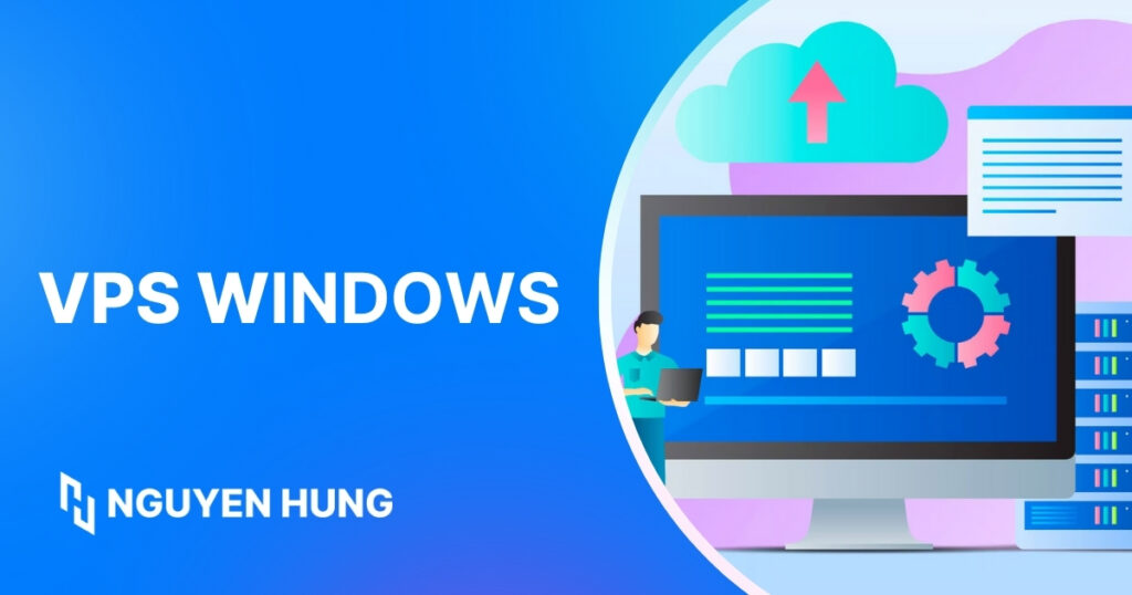 VPS Windows là gì? Hướng dẫn chọn mua và sử dụng VPS Windows