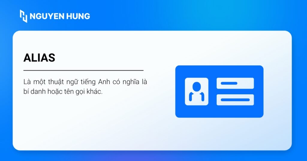 Alias là một thuật ngữ tiếng Anh có nghĩa là bí danh hoặc tên gọi khác