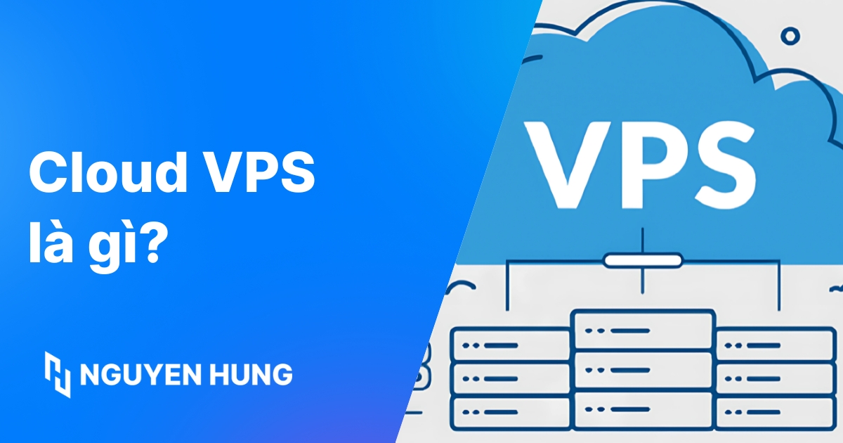 Cloud VPS là gì: Giải thích đơn giản, ưu điểm & Kinh nghiệm