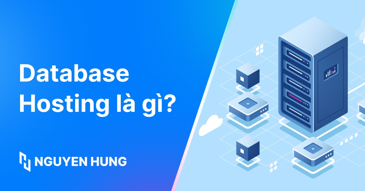 Database Hosting là gì? Vai trò, lợi ích và cách chọn