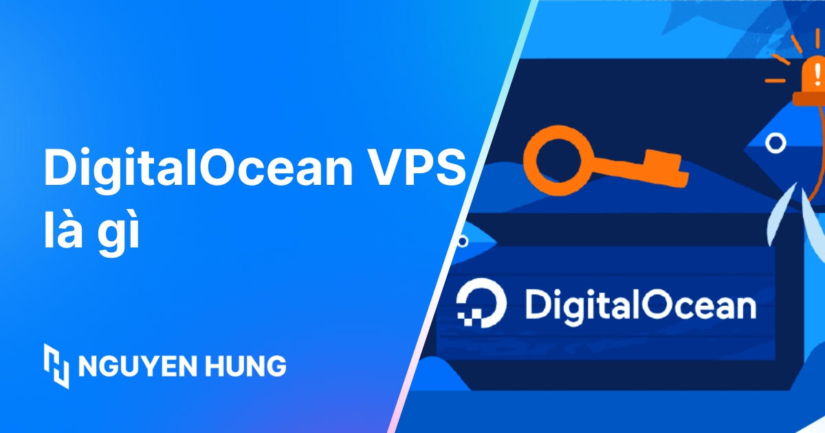 DigitalOcean VPS là gì? Hướng dẫn chi tiết cho người mới