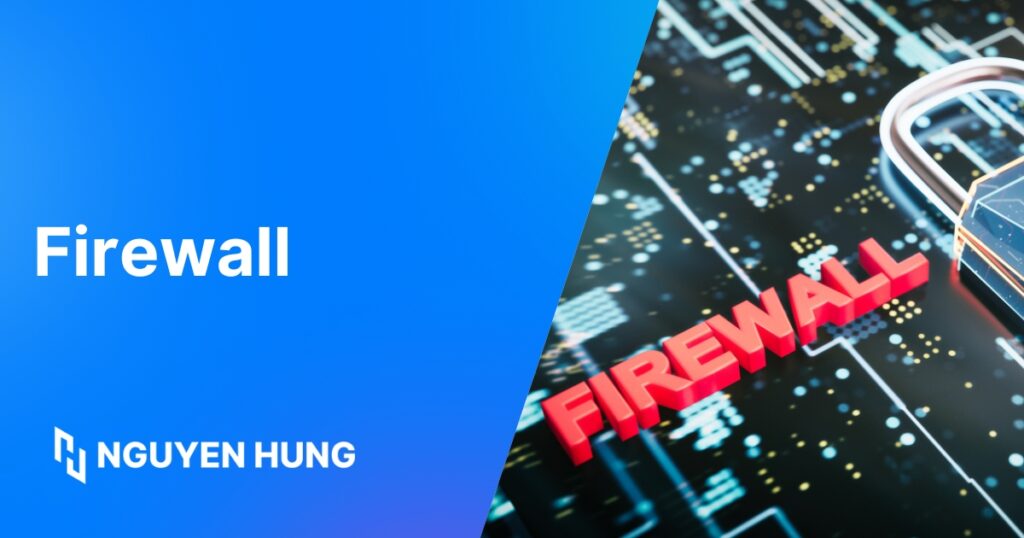Firewall là gì: Lớp lá chắn đầu tiên bảo vệ mạng của bạn