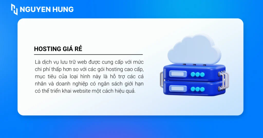 Hosting giá rẻ là dịch vụ lưu trữ web được cung cấp với mức chi phí thấp hơn so với các gói hosting cao cấp