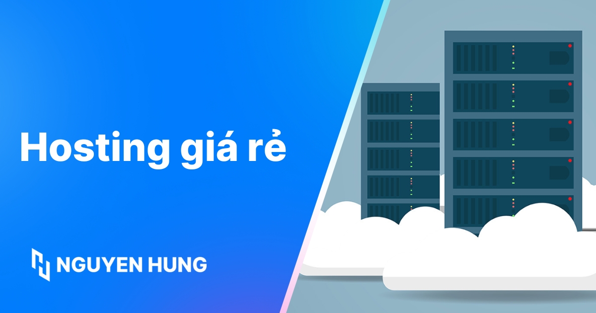 Hướng dẫn chọn hosting giá rẻ: Top nhà cung cấp uy tín nên chọn