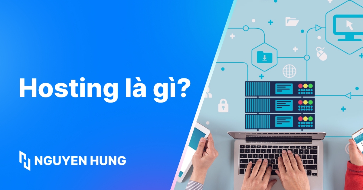 Hosting là gì? Chọn Hosting chuẩn giúp Website ổn định, tốc độ