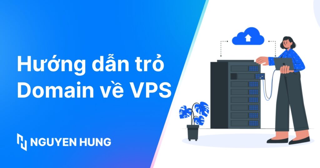 Hướng dẫn trỏ domain về VPS thành công: Các bước chi tiết