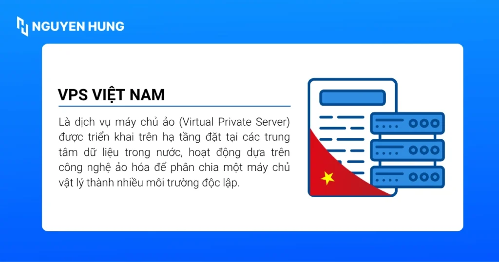 VPS Việt Nam là dịch vụ máy chủ ảo được triển khai trên hạ tầng đặt tại các trung tâm dữ liệu trong nước