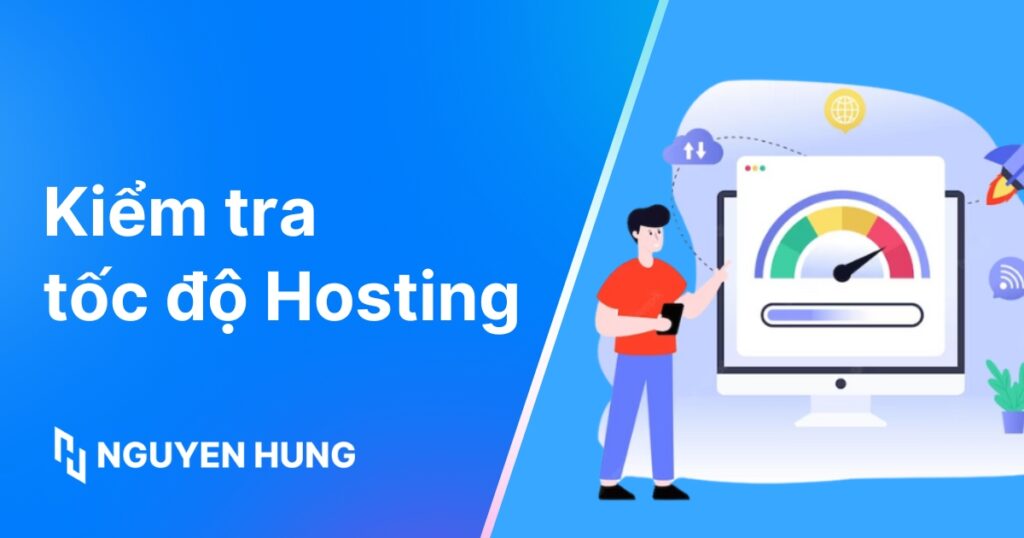 Kiểm tra tốc độ hosting: Công cụ và hiểu TTFB để tối ưu
