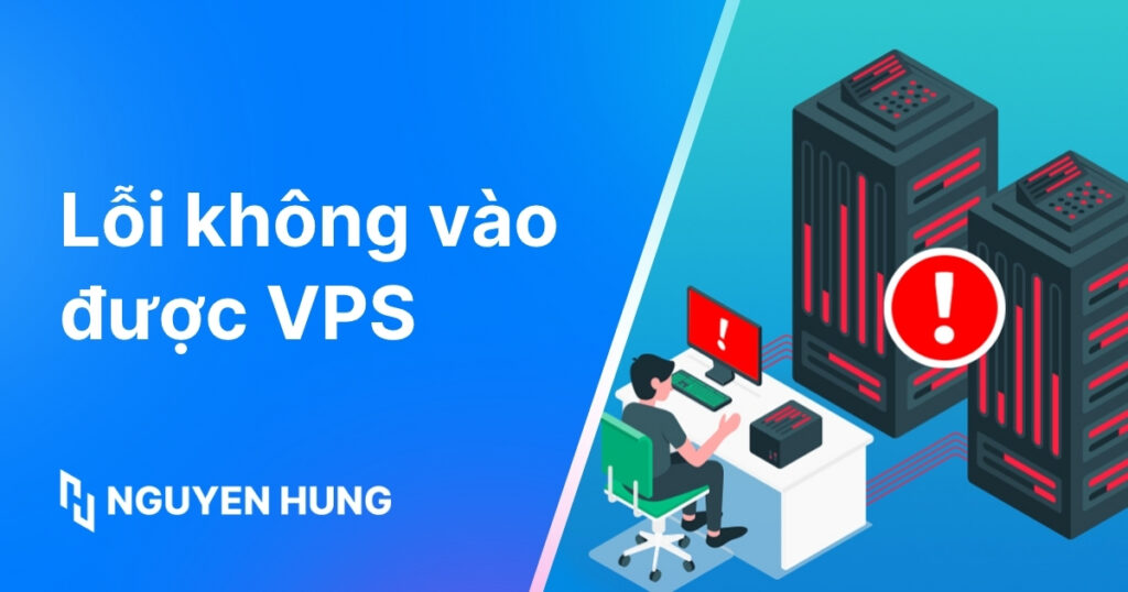 Lỗi không vào được VPS: Nguyên nhân, cách khắc phục chi tiết