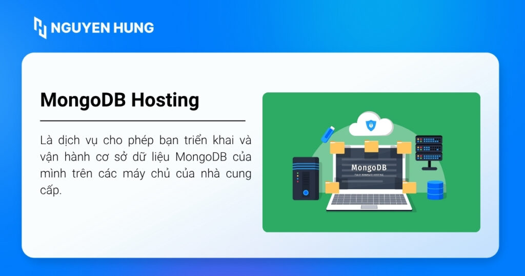 MongoDB Hosting là dịch vụ cho phép bạn triển khai và vận hành cơ sở dữ liệu MongoDB