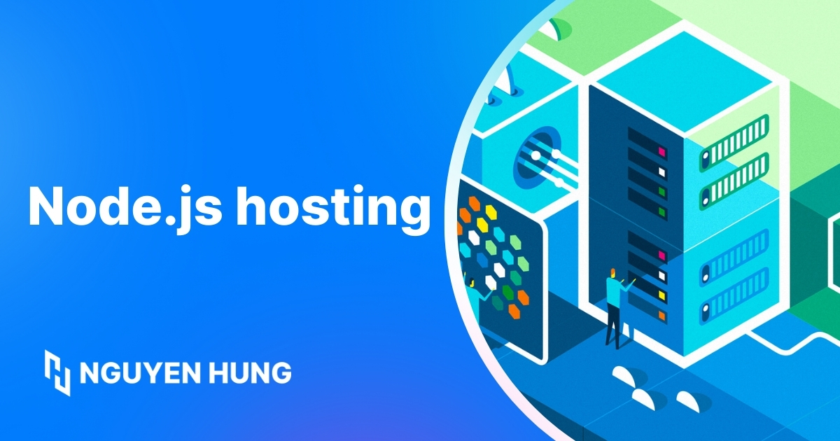 Node.js hosting là gì? Phân loại và cách chọn nền tảng tối ưu