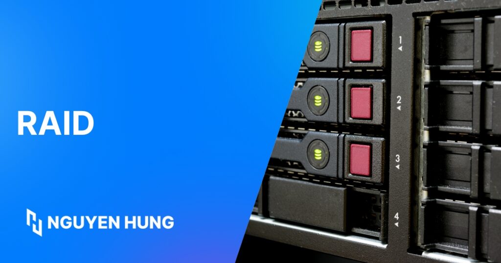 RAID là gì? Tìm hiểu các loại RAID và cách chọn chi tiết
