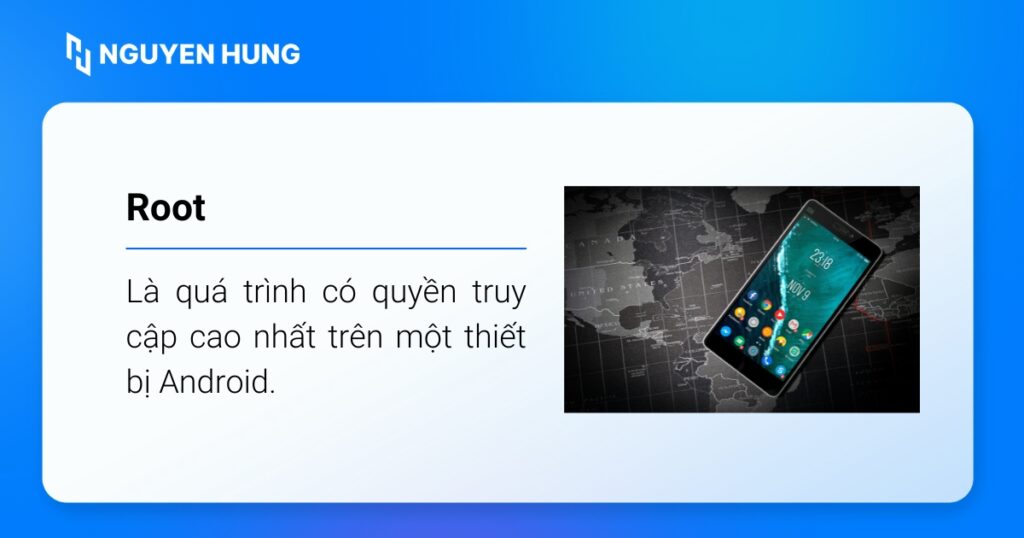 Root là quá trình có quyền truy cập cao nhất trên một thiết bị Android