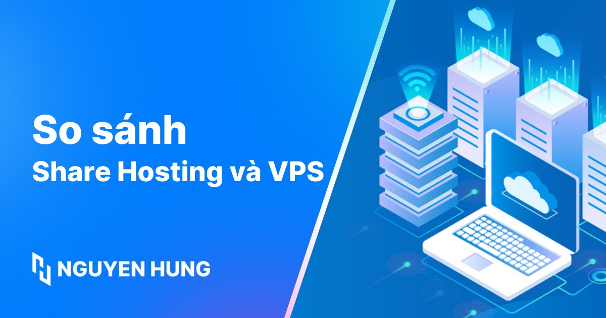 So sánh Shared Hosting và VPS Hosting: Nên chọn loại nào?