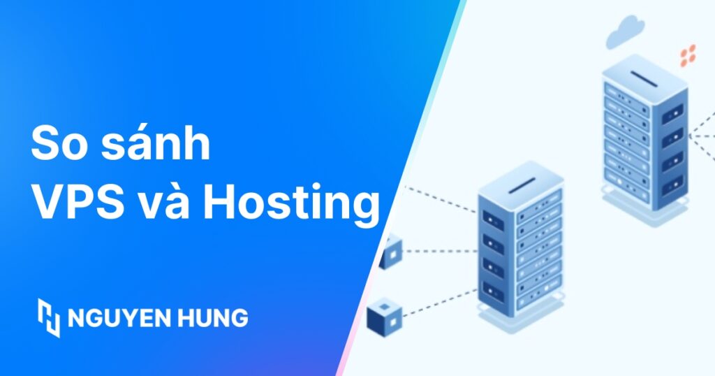 So sánh VPS và Hosting: Giải pháp nào cho bạn?