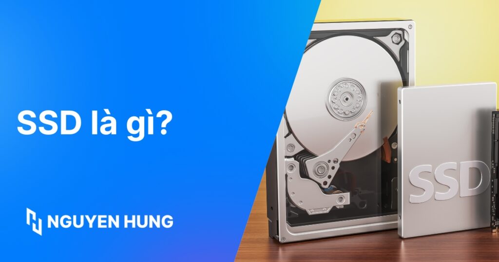SSD là gì: So sánh HDD, ưu nhược điểm & Hướng dẫn chọn