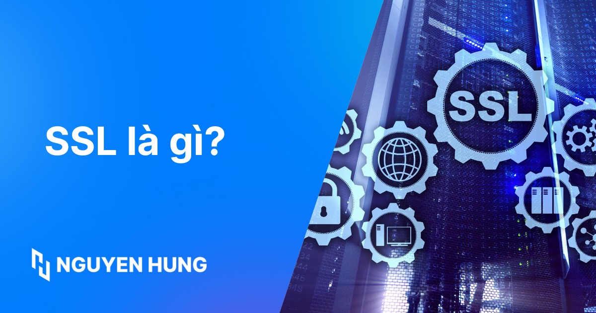 SSL là gì? Tầm quan trọng và các loại chứng chỉ SSL phổ biến