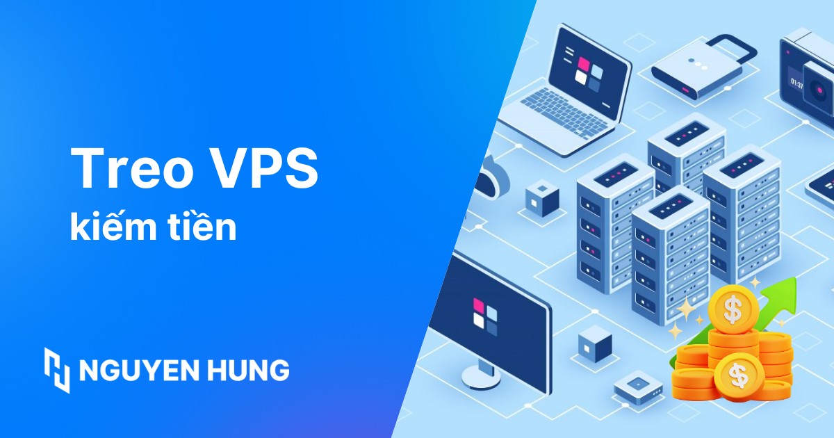 Treo VPS kiếm tiền là gì? 7 hình thức kiếm tiền an toàn nhất