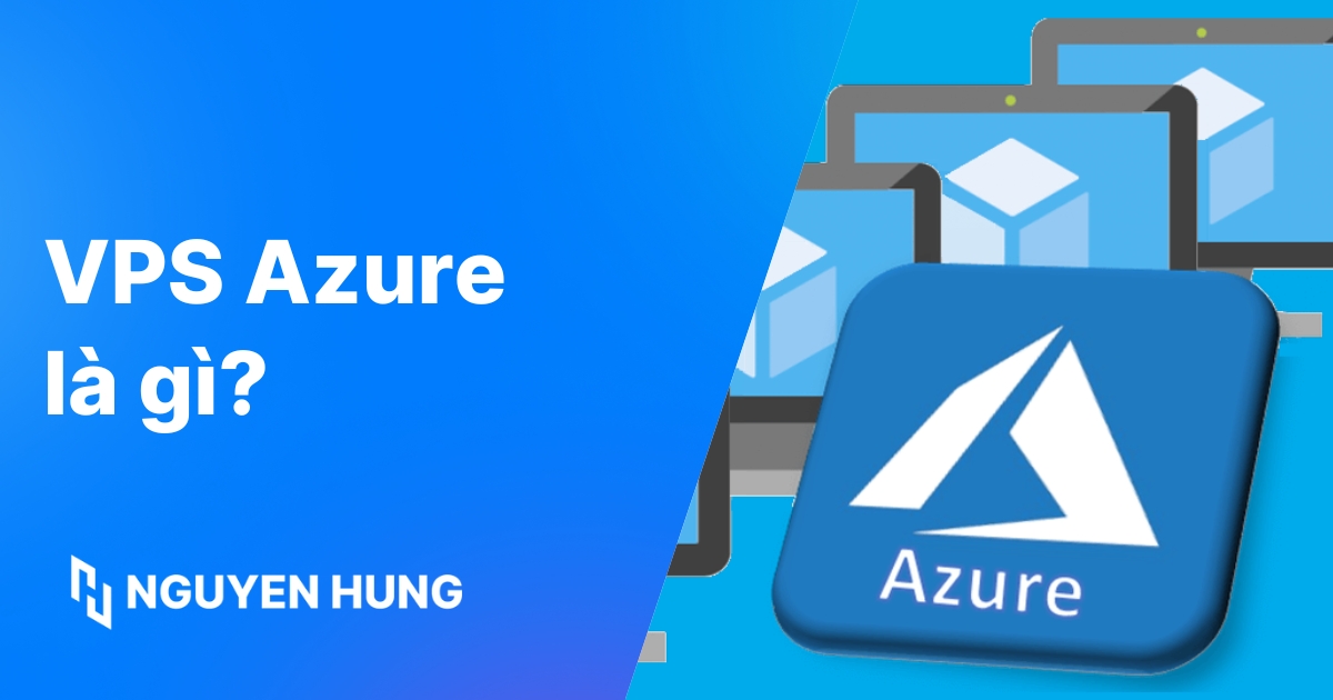 VPS Azure là gì: Hướng dẫn tạo VM và dùng thử Free chi tiết
