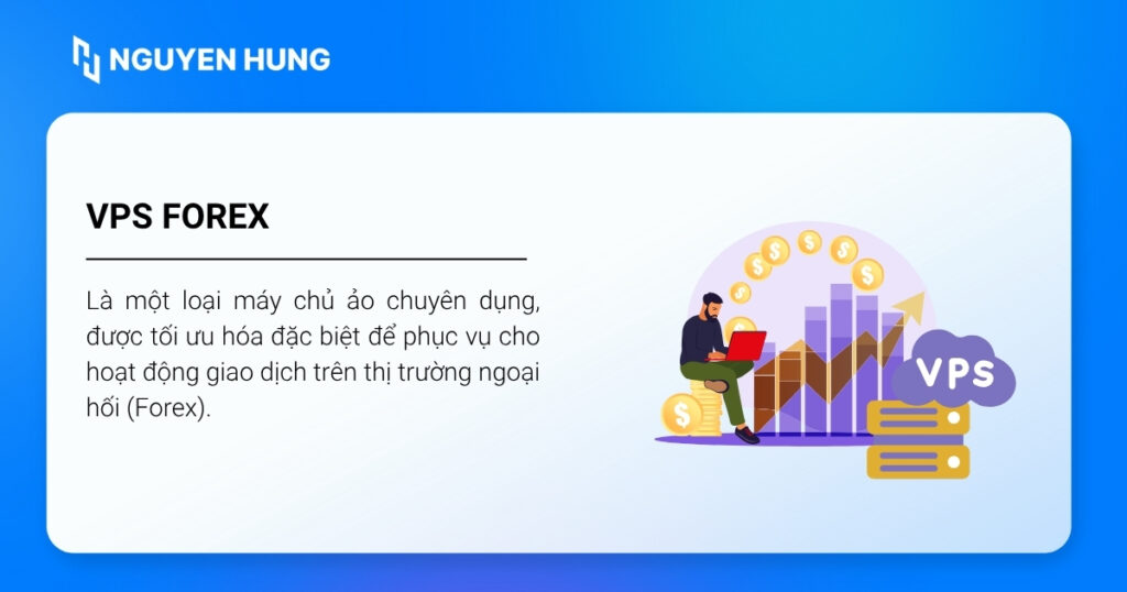 VPS Forex là một loại máy chủ ảo được tối ưu hóa cho hoạt động giao dịch trên thị trường ngoại hối (Forex).