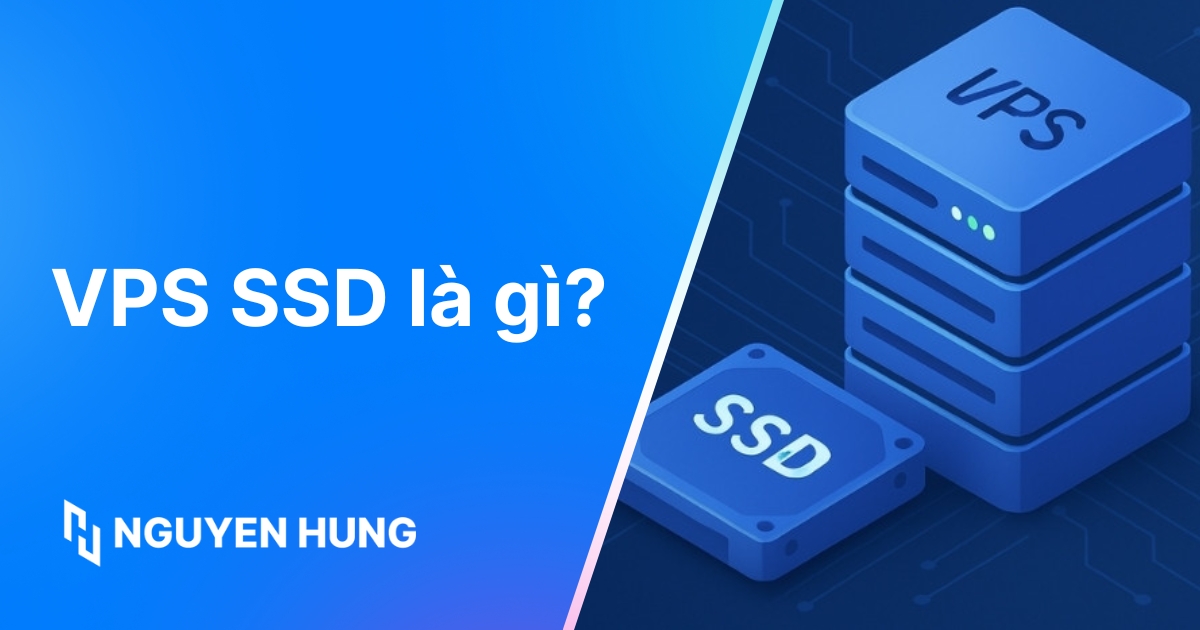 VPS SSD là gì? Hiểu rõ ưu điểm và so sánh với HDD