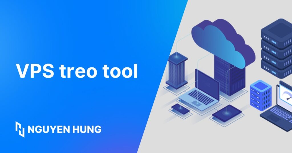 VPS treo tool là gì? Cách chọn & sử dụng hiệu quả 24/7