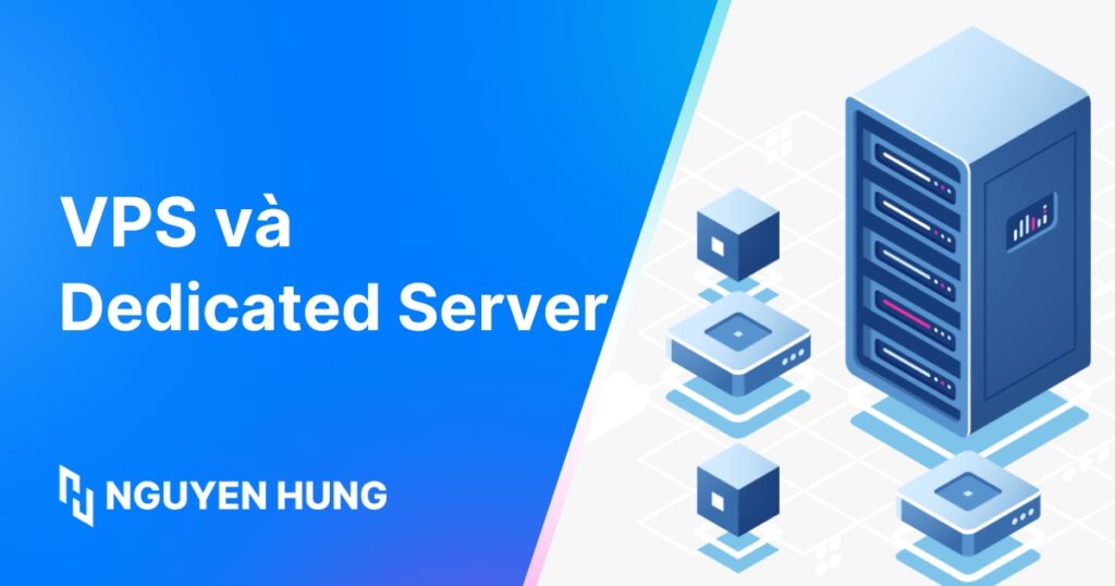 So sánh VPS và Dedicated Server chi tiết: Nên chọn loại nào?