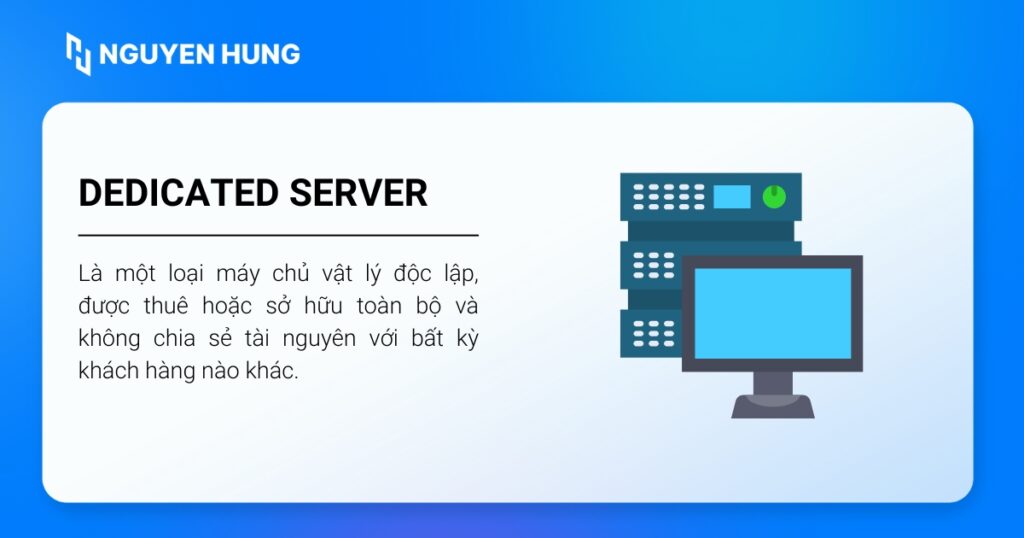 Dedicated Server là một loại máy chủ vật lý độc lập