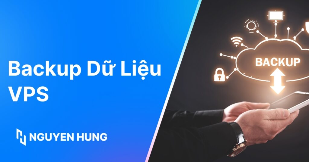 Hướng dẫn backup dữ liệu VPS chi tiết, an toàn