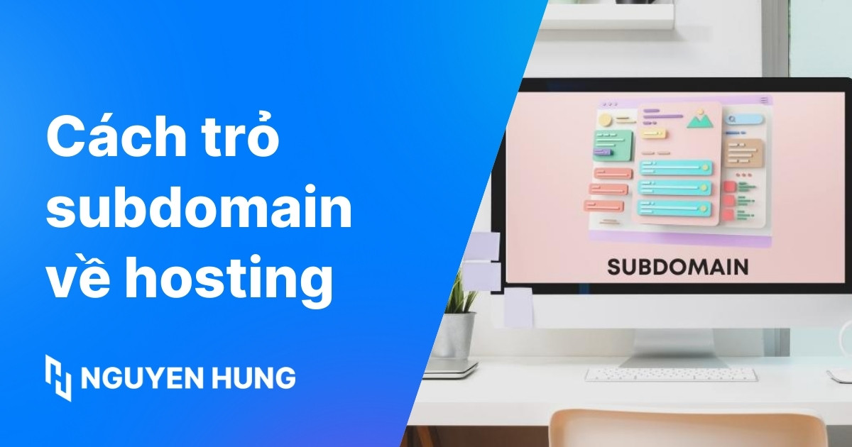 Cách tạo và trỏ subdomain về hosting đơn giản và chi tiết