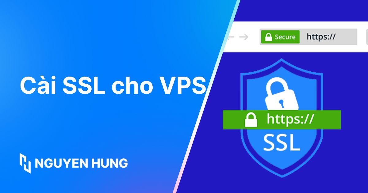 Hướng dẫn cài SSL cho VPS trên Apache, Nginx, cPanel đơn giản, nhanh chóng
