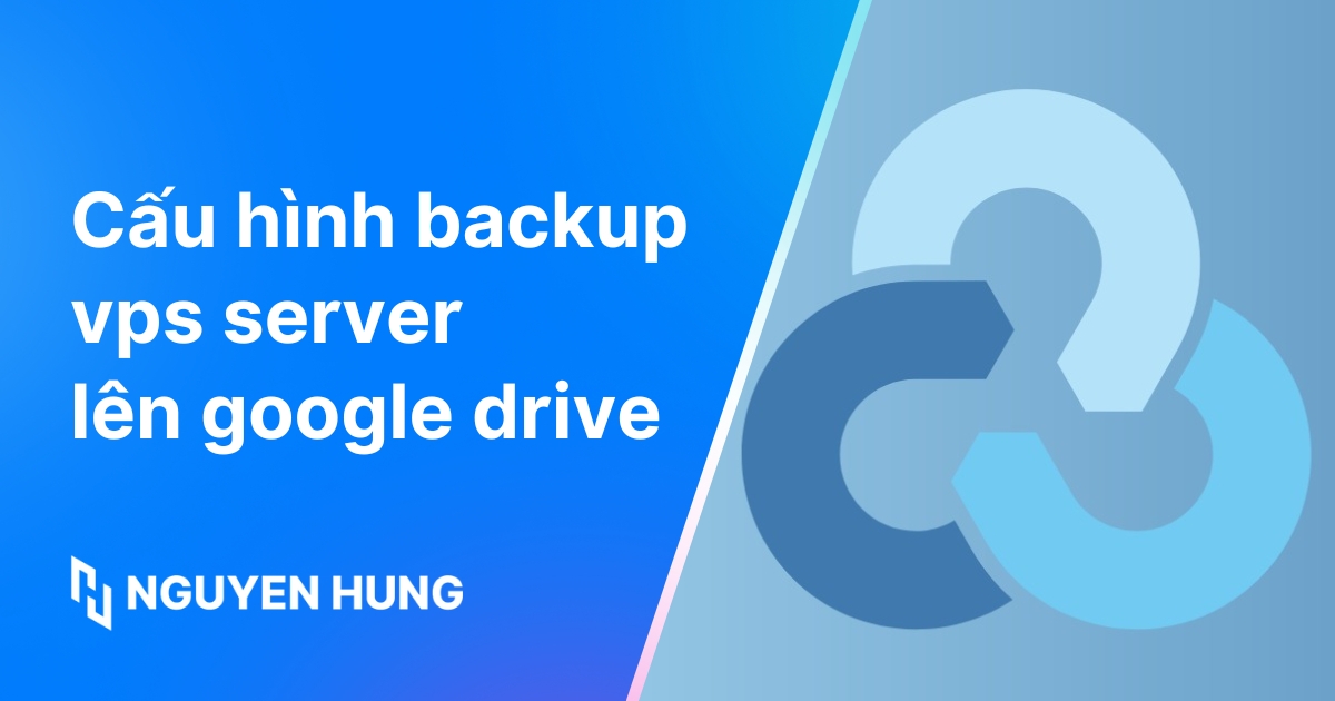 Cấu hình backup VPS/Server lên Google Drive với Rclone đơn giản