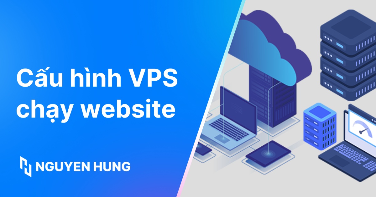 Cấu hình VPS chạy website: Hướng dẫn toàn diện cho người mới