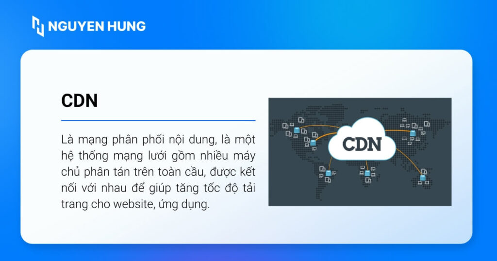 CDN là một hệ thống mạng lưới gồm nhiều máy chủ phân tán trên toàn cầu